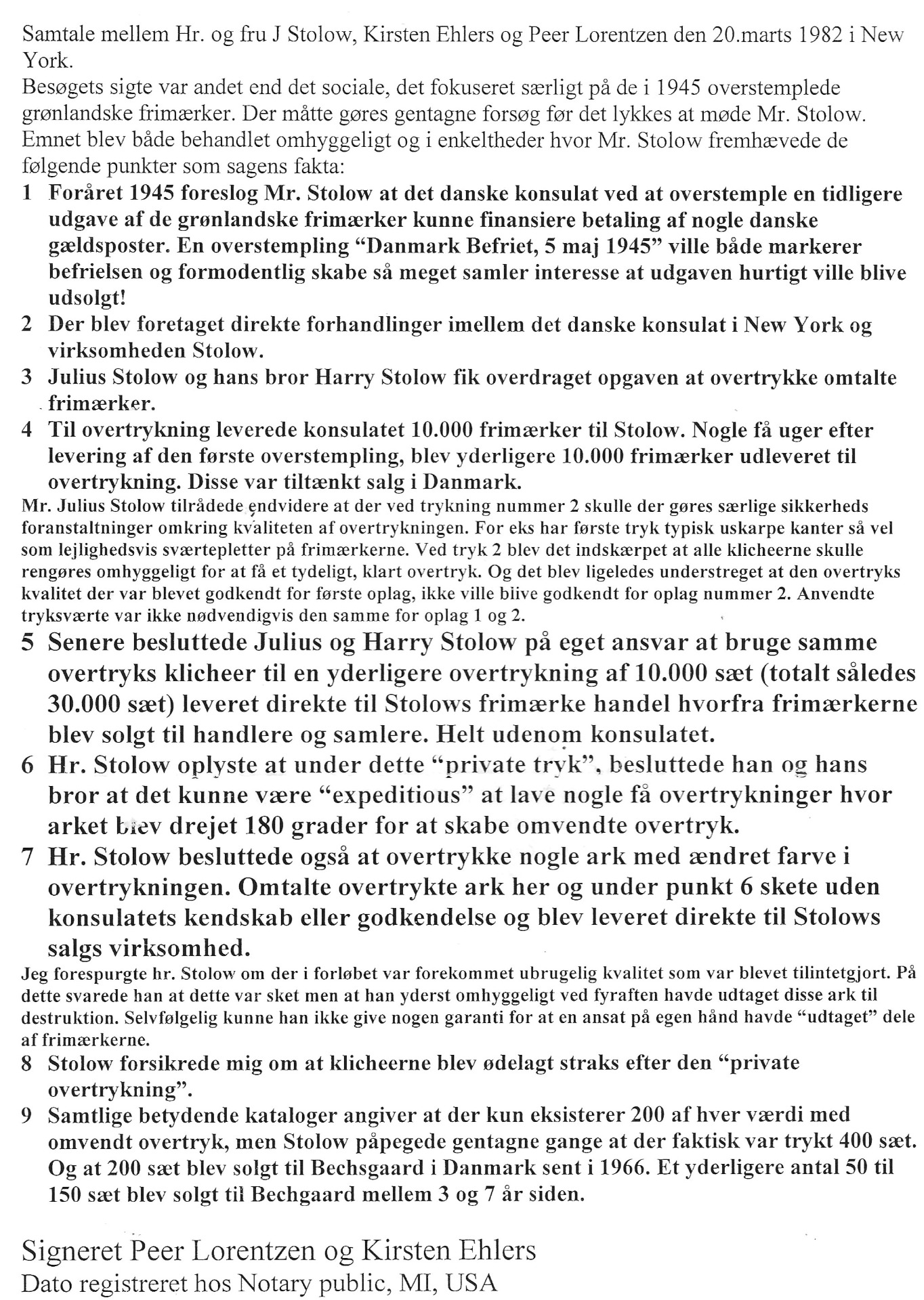 Efter opfordring besøgte to fremtrædende filatelister frimærkehandler Stolow i forbindelse med den overtrykte 1945-udgave. Første spørgsmål til Stolow var: Hvad ved du om de overtrykte. Svar ALT.
