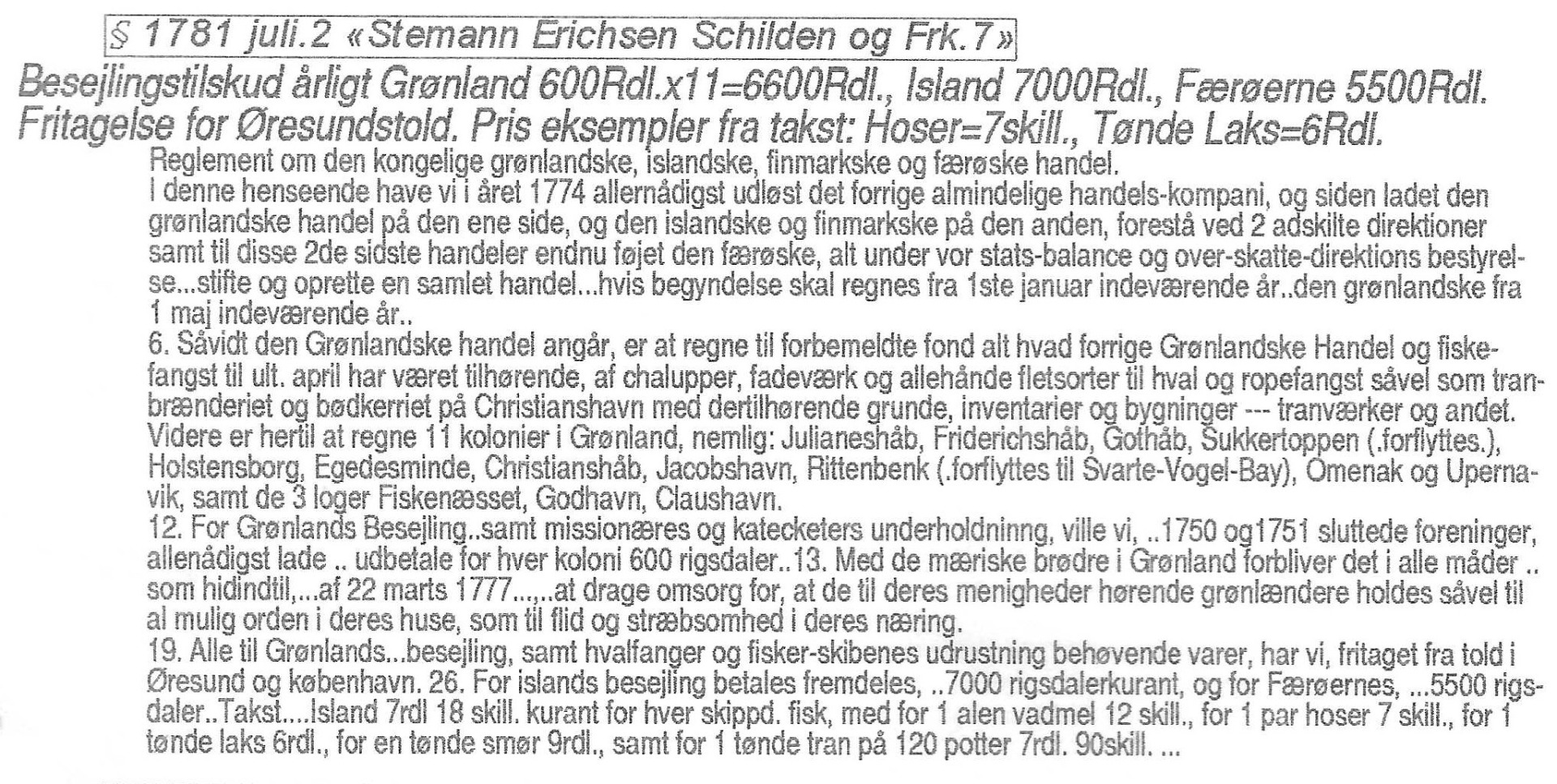 1774 går det private selskab der besejler Grønland fallit og kongen overtager og lader et nyt selskab overtage en række forskellige monopoler.